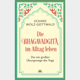 Die Bhagavadgita im Alltag leben Eckard Wolz-Gottwald | yogaguide Tipp