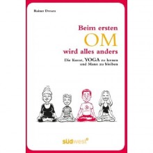 Männeryoga | Beim ersten Om wird alles anders: Die Kunst, Yoga zu lernen und Mann zu bleiben. Der Autor Rainer Dresen auf der Suche nach dem Yogi im Mann 
