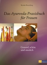 Die Ayurveda-Schätze des alten Indien im modernen Leben genießen. Kerstin Rosenberg ist eine erfahrene Ayurvedaeypertin und zeigt hier die vielfältigen Möglichkceiten des Ayurveda speziell für Frauen | Yoga und Ayurveda