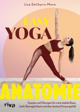 Anatomie verstehen, Yoga bewusst erleben | »Easy Yoga Anatomie« | Asanas und Übungen für eine stabile Basis, mehr Beweglichkeit und dein bestes Körpergefühl von Lisa Delikaris-Monn | riva Verlag MVG Easy Yoga Anatomie | Asanas & Übungen