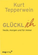 Glücklich ist, wer wertfrei, selbstbestimmt und in Dankbarkeit sein Leben gestaltet. Glückl ICH - heute, morgen und für immer", das neue Buch von Kurt Tepperwein
