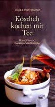 Köstlich kochen mit Tee, ein Kochbuch mit einfachen Rezepten, die mit Tee verfeinert sind.