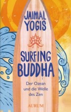 Jaimal Yogis "Saltwater Buddha: A Surfer's Quest to Find Zen on the Sea" ist nun auch auf Deutsch erschienen und trägt den Titel "Surfing Buddha" |Yoga Guide