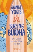Jaimal Yogis "Saltwater Buddha: A Surfer's Quest to Find Zen on the Sea" ist nun auch auf Deutsch erschienen und trägt den Titel "Surfing Buddha" |Yoga Guide