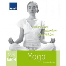 Nur für mich - Yoga: eine neues Buch im Knaur Verlag von der erfahrenen Yogalehrerin Christina Brown