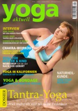 Das neue Yoga Aktuell | Spannende Themen wie "Tantra-Yoga", Yoga für Mutter & Kind, Chakra-Workout, Interviews zu Anusara Yoga, Yoga & Bondage .... und mehr ,,, |Yoga Guide|yogaguide.at | Yogasuche | Yoganews