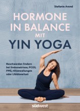 Stefanie Arend zeigt in ihrem neuen Buch, wie Yin Yoga auf das Hormonsystem wirkt | Deutschlands bekannteste Yin-Yoga-Lehrerin verbindet sanfte Praxis mit Wissen aus Yoga, TCM und Ernährung Hormone in Balance mit Yin Yoga | yogaguide Buchtipp