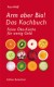 Arm aber Bio! Das Kochbuch