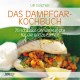 Dämpfen stärkt das Yin | Das Dampfgar-Kochbuch