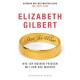 Elizabeth Gilberts Fortsetzung von Eat.Pray.Love 