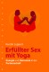 Erfüllter Sex mit Yoga | Das kleine Kamasutra