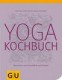 Das Yoga-Kochbuch für mehr Energie und Entspannung