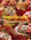 Vegetarisch mediterran - einmal rund ums Mittelmeer bitte...