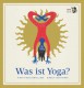 Was ist Yoga? Ein philosophisches Yoga-Alphabet