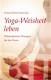 Yoga-Weisheit leben