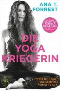 Ana Forrest neue deutsche Ausgabe Die Yoga-Kriegerin Vorwort von Patrica Thielemann | Yoga Guide