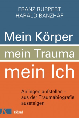 Mein Körper, mein Trauma, mein Ich Franz Ruppert Kösel Verlag