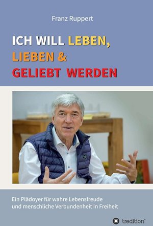 Ich will leben lieben u geliebt werden Franz Ruppert | Buchtipp Ich will leben lieben u geliebt werden Franz Ruppert | Buchtipp